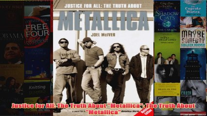 Justice for All The Truth About Metallica The Truth About Metallica