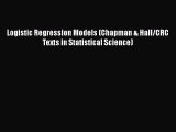 PDF Download Logistic Regression Models (Chapman & Hall/CRC Texts in Statistical Science) Read