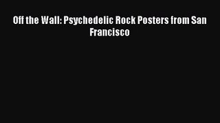 [PDF Download] Off the Wall: Psychedelic Rock Posters from San Francisco [PDF] Full Ebook