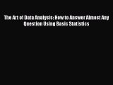 PDF Download The Art of Data Analysis: How to Answer Almost Any Question Using Basic Statistics