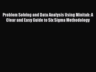 PDF Download Problem Solving and Data Analysis Using Minitab: A Clear and Easy Guide to Six