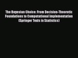 PDF Download The Bayesian Choice: From Decision-Theoretic Foundations to Computational Implementation