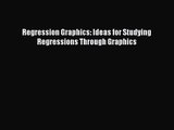 PDF Download Regression Graphics: Ideas for Studying Regressions Through Graphics Download