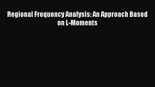 PDF Download Regional Frequency Analysis: An Approach Based on L-Moments PDF Online