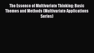PDF Download The Essence of Multivariate Thinking: Basic Themes and Methods (Multivariate Applications