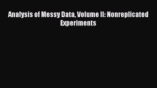 PDF Download Analysis of Messy Data Volume II: Nonreplicated Experiments PDF Online