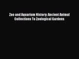 PDF Download Zoo and Aquarium History: Ancient Animal Collections To Zoological Gardens Read