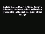 [PDF Download] Ready-to-Wear and Ready-to-Work: A Century of Industry and Immigrants in Paris