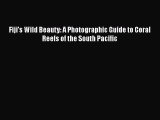 PDF Download Fiji's Wild Beauty: A Photographic Guide to Coral Reefs of the South Pacific PDF