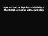 PDF Download Aquarium Sharks & Rays: An Essential Guide to Their Selection Keeping and Natural