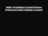[PDF Download] Dublin: The Buildings of Ireland (Pevsner Architectural Guides: Buildings of