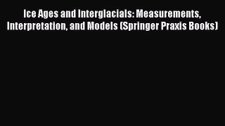 PDF Download Ice Ages and Interglacials: Measurements Interpretation and Models (Springer Praxis