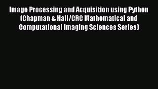 [PDF Download] Image Processing and Acquisition using Python (Chapman & Hall/CRC Mathematical