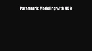 [PDF Download] Parametric Modeling with NX 9 [Download] Full Ebook