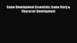 [PDF Download] Game Development Essentials: Game Story & Character Development [Read] Online