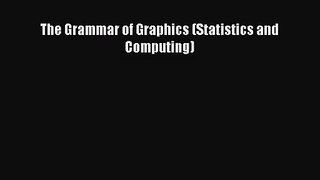 [PDF Download] The Grammar of Graphics (Statistics and Computing) [Read] Full Ebook