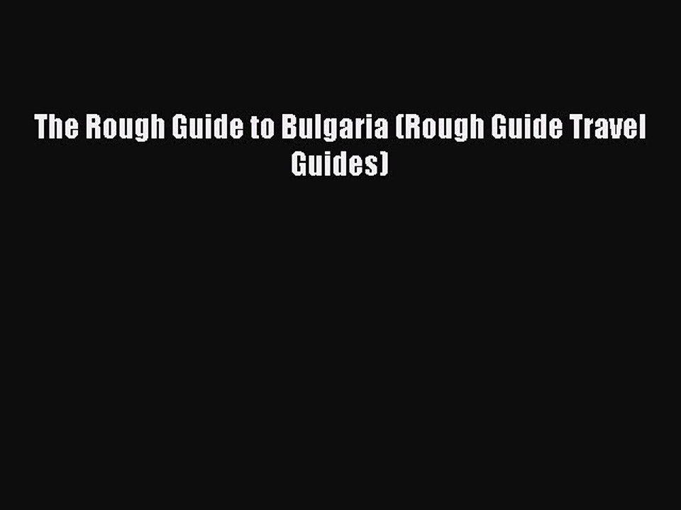 [PDF Download] The Rough Guide to Bulgaria (Rough Guide Travel Guides) [Download] Full Ebook