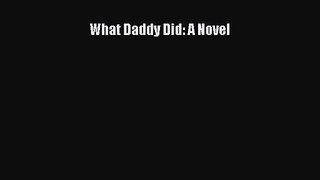 [PDF Download] What Daddy Did: A Novel [Read] Online