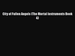 [PDF Download] City of Fallen Angels (The Mortal Instruments Book 4) [PDF] Online