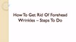 How to get rid of forehead wrinkles - Prevent wrinkles fast