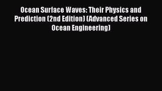 PDF Download Ocean Surface Waves: Their Physics and Prediction (2nd Edition) (Advanced Series