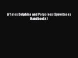PDF Download Whales Dolphins and Porpoises (Eyewitness Handbooks) Read Online