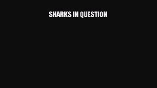 PDF Download SHARKS IN QUESTION Read Online