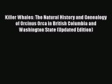PDF Download Killer Whales: The Natural History and Genealogy of Orcinus Orca in British Columbia