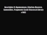 [PDF Download] Aeschylus II: Agamemnon Libation-Bearers Eumenides Fragments (Loeb Classical