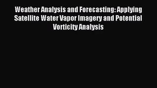 [PDF Download] Weather Analysis and Forecasting: Applying Satellite Water Vapor Imagery and