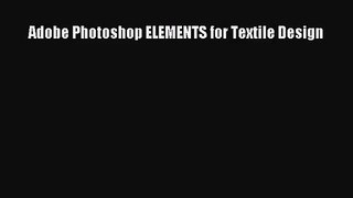 [PDF Download] Adobe Photoshop ELEMENTS for Textile Design [Read] Online