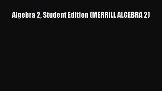 [PDF Download] Algebra 2 Student Edition (MERRILL ALGEBRA 2) [PDF] Online