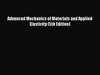 [PDF Download] Advanced Mechanics of Materials and Applied Elasticity (5th Edition) [Download]