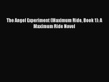 [PDF Download] The Angel Experiment (Maximum Ride Book 1): A Maximum Ride Novel [Download]