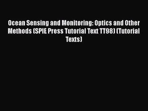 PDF Download Ocean Sensing and Monitoring: Optics and Other Methods (SPIE Press Tutorial Text