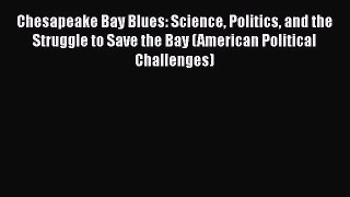 PDF Download Chesapeake Bay Blues: Science Politics and the Struggle to Save the Bay (American