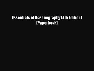 PDF Download Essentials of Oceanography (4th Edition) [Paperback] Download Online