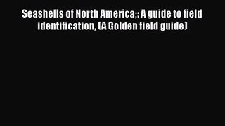 PDF Download Seashells of North America: A guide to field identification (A Golden field guide)