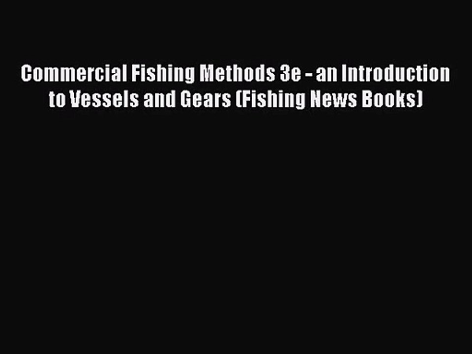 PDF Download Commercial Fishing Methods 3e - an Introduction to Vessels and Gears (Fishing