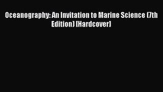 PDF Download Oceanography: An Invitation to Marine Science (7th Edition) [Hardcover] Read Full