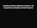 PDF Download Handbook of Marine Mammals Volume 6: The Second Book of Dolphins and the Porpoises