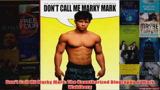 Dont Call ME Marky Mark The Unauthorized Biography of Mark Wahlberg