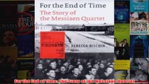 For the End of Time The Story of the Messiaen Quartet