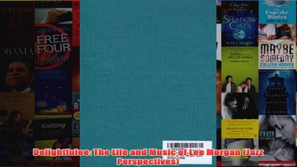 Delightfulee The Life and Music of Lee Morgan Jazz Perspectives