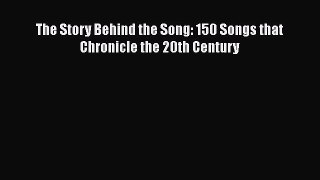 Download The Story Behind the Song: 150 Songs that Chronicle the 20th Century Ebook Online