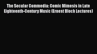 Download The Secular Commedia: Comic Mimesis in Late Eighteenth-Century Music (Ernest Bloch
