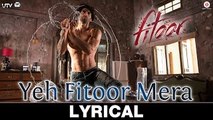Yeh Fitoor Mera Lyrical - Fitoor - Aditya Roy Kapoor, Katrina Kaif - Arijit Singh - Amit Trivedi