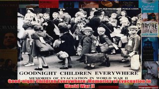 Goodnight Children Everywhere Memories of Evacuation in World War II