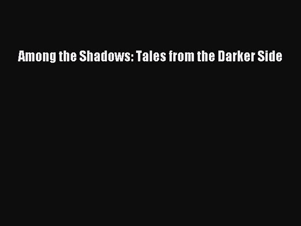 [PDF Download] Among the Shadows: Tales from the Darker Side [Download] Online