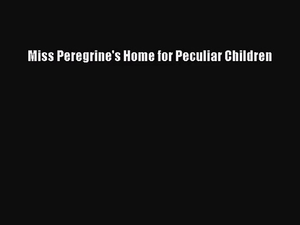 [PDF Download] Miss Peregrine's Home for Peculiar Children [PDF] Full Ebook